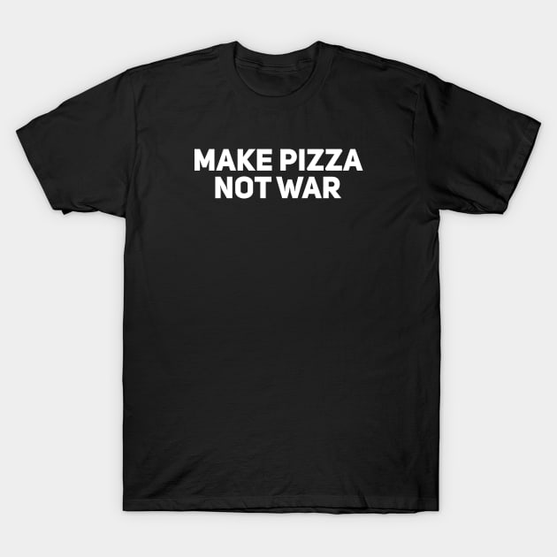 Make Pizza Not War T-Shirt by Giggl'n Gopher